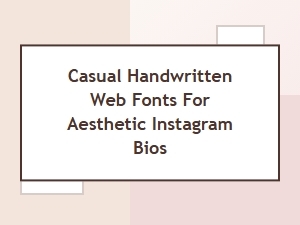 Casual Handwritten Web Fonts for Aesthetic Instagram Bios