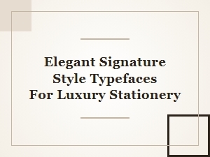 Elegant Signature Style Typefaces for Luxury Stationery