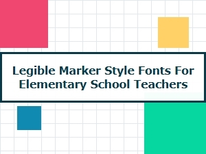 Legible Marker Style Fonts for Elementary School Teachers