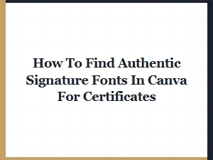 Authentic Signature Fonts in Canva for Certificates