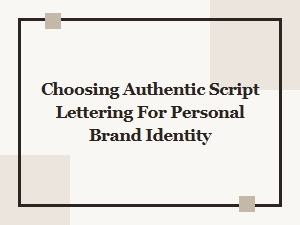 Choosing Authentic Script Lettering for Brand Identity